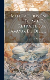 Couverture_Méditations En Forme De Retraite Sur L'amour De Dieu...