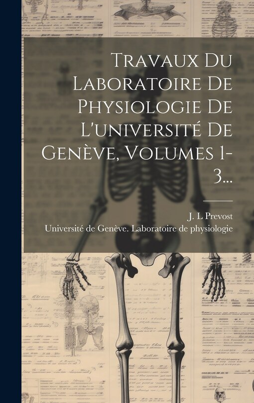 Front cover_Travaux Du Laboratoire De Physiologie De L'université De Genève, Volumes 1-3...