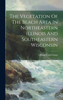 Front cover_The Vegetation Of The Beach Area In Northeastern Illinois And Southeastern Wisconsin
