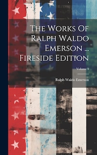 Couverture_The Works Of Ralph Waldo Emerson ... Fireside Edition; Volume 9