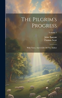 The Pilgrim's Progress: With Notes, And A Life Of The Author; Volume 1