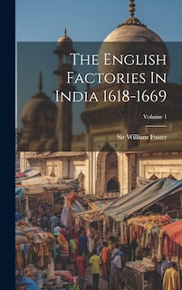 Couverture_The English Factories In India 1618-1669; Volume 1