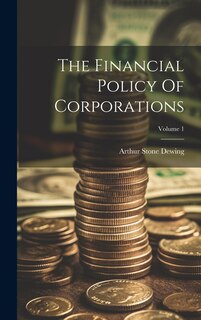 Couverture_The Financial Policy Of Corporations; Volume 1