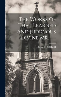 Couverture_The Works Of That Learned And Judicious Divine Mr. ---