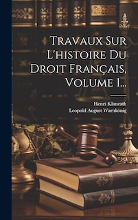 Front cover_Travaux Sur L'histoire Du Droit Français, Volume 1...