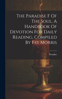 Couverture_The Paradise F Of The Soul, A Handbook Of Devotion For Daily Reading, Compiled By F.o. Morris