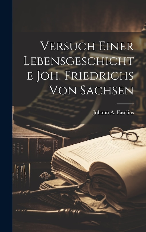 Couverture_Versuch Einer Lebensgeschichte Joh. Friedrichs Von Sachsen