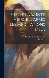 Couverture_Vie De La Sainte Vierge D'après Les Méditations De......