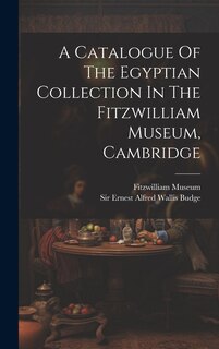 Couverture_A Catalogue Of The Egyptian Collection In The Fitzwilliam Museum, Cambridge