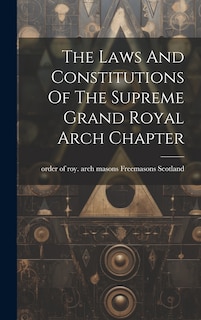 Front cover_The Laws And Constitutions Of The Supreme Grand Royal Arch Chapter