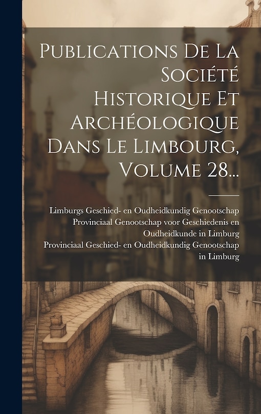 Couverture_Publications De La Société Historique Et Archéologique Dans Le Limbourg, Volume 28...