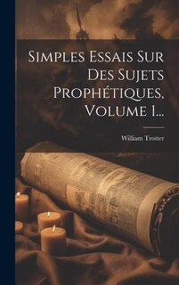 Couverture_Simples Essais Sur Des Sujets Prophétiques, Volume 1...