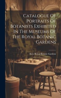 Front cover_Catalogue Of Portraits Of Botanists Exhibited In The Museums Of The Royal Botanic Gardens