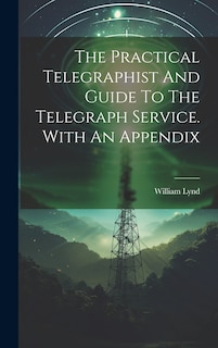 Front cover_The Practical Telegraphist And Guide To The Telegraph Service. With An Appendix