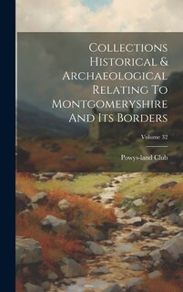 Front cover_Collections Historical & Archaeological Relating To Montgomeryshire And Its Borders; Volume 32
