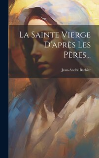 Front cover_La Sainte Vierge D'après Les Pères...