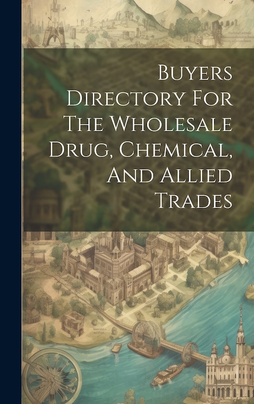 Front cover_Buyers Directory For The Wholesale Drug, Chemical, And Allied Trades