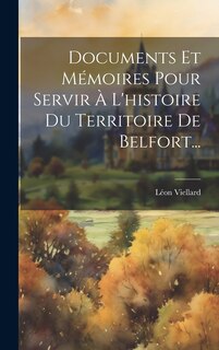Couverture_Documents Et Mémoires Pour Servir À L'histoire Du Territoire De Belfort...