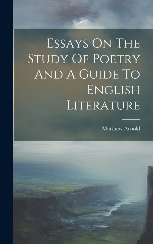Couverture_Essays On The Study Of Poetry And A Guide To English Literature