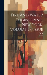 Front cover_Fire And Water Engineering, New York, Volume 37, Issue 22