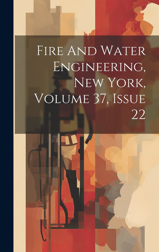 Front cover_Fire And Water Engineering, New York, Volume 37, Issue 22