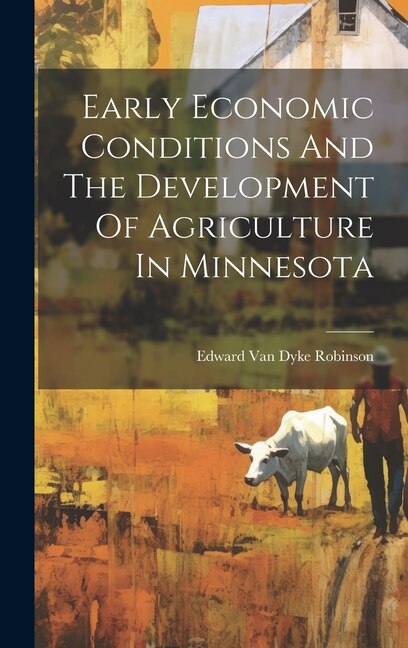 Early Economic Conditions And The Development Of Agriculture In Minnesota