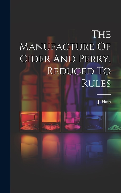 Couverture_The Manufacture Of Cider And Perry, Reduced To Rules