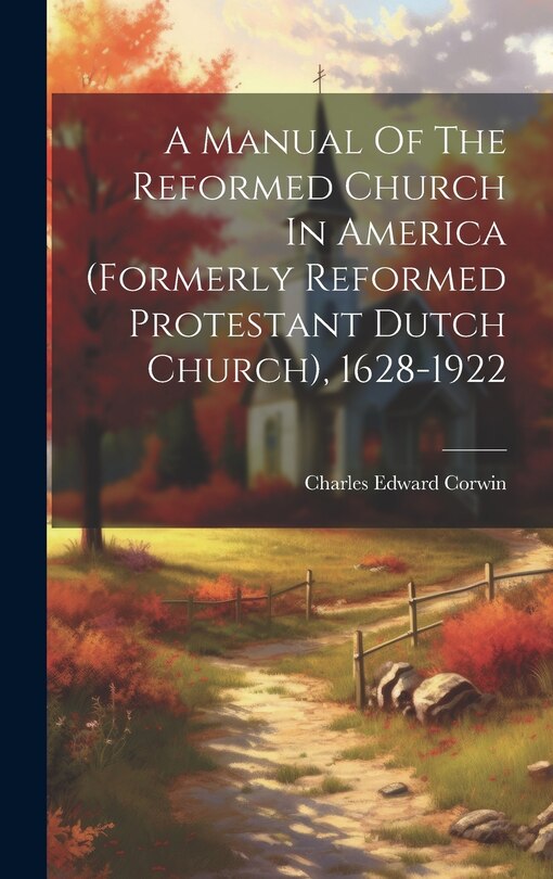Front cover_A Manual Of The Reformed Church In America (formerly Reformed Protestant Dutch Church), 1628-1922