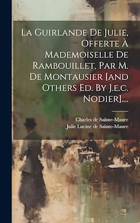 Couverture_La Guirlande De Julie, Offerte À Mademoiselle De Rambouillet, Par M. De Montausier [and Others Ed. By J.e.c. Nodier]....