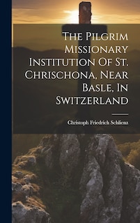 Front cover_The Pilgrim Missionary Institution Of St. Chrischona, Near Basle, In Switzerland
