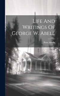 Couverture_Life And Writings Of George W. Abell