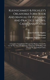 Couverture_Kleinschmidt & Highley's Oklahoma Form Book And Manual Of Pleading And Practice In Civil Cases, Annotated