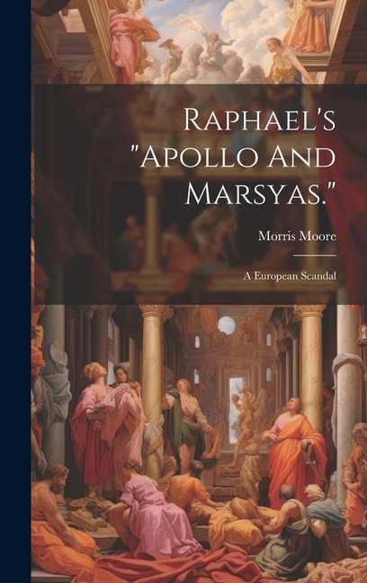 Raphael's apollo And Marsyas.: A European Scandal