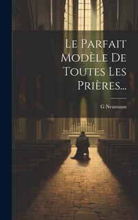 Front cover_Le Parfait Modèle De Toutes Les Prières...