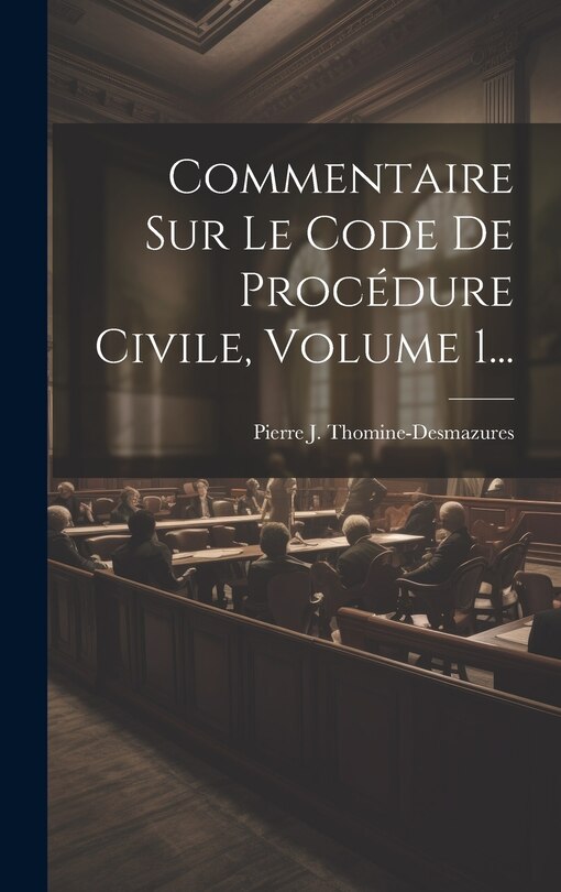 Couverture_Commentaire Sur Le Code De Procédure Civile, Volume 1...