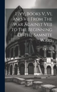 Front cover_Livy, Books V, Vi, And Vii From The War Against Veii To The Beginning Of The Samnite Wars