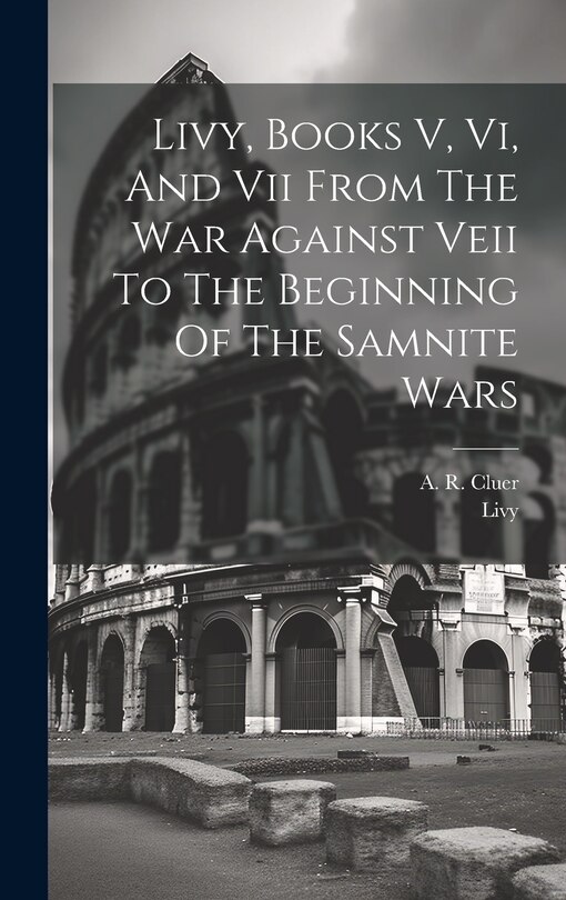 Front cover_Livy, Books V, Vi, And Vii From The War Against Veii To The Beginning Of The Samnite Wars