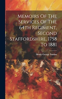 Couverture_Memoirs Of The Services Of The 64th Regiment, Second Staffordshire, 1758 To 1881