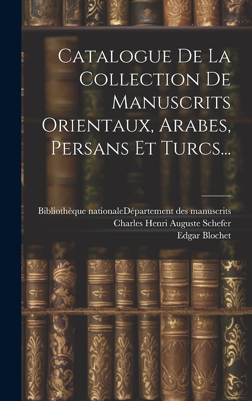 Couverture_Catalogue De La Collection De Manuscrits Orientaux, Arabes, Persans Et Turcs...