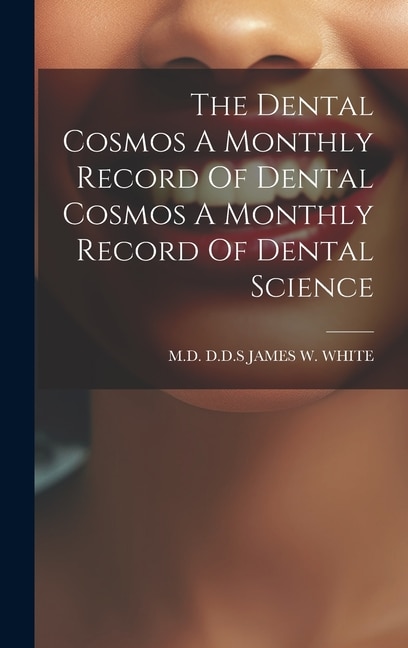 Front cover_The Dental Cosmos A Monthly Record Of Dental Cosmos A Monthly Record Of Dental Science