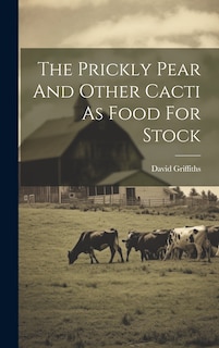 Couverture_The Prickly Pear And Other Cacti As Food For Stock