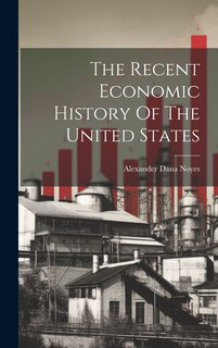 Front cover_The Recent Economic History Of The United States