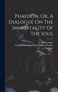 Phaedon, Or, A Dialogue On The Immortality Of The Soul