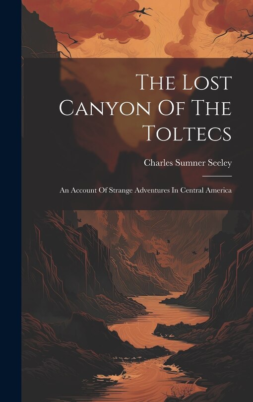 Front cover_The Lost Canyon Of The Toltecs