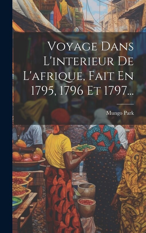 Couverture_Voyage Dans L'interieur De L'afrique, Fait En 1795, 1796 Et 1797...