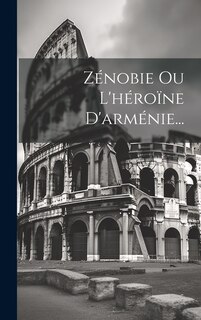 Front cover_Zénobie Ou L'héroïne D'arménie...