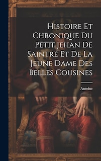 Front cover_Histoire Et Chronique Du Petit Jehan De Saintré Et De La Jeune Dame Des Belles Cousines
