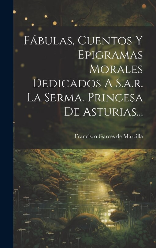Couverture_Fábulas, Cuentos Y Epigramas Morales Dedicados A S.a.r. La Serma. Princesa De Asturias...
