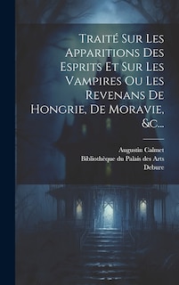 Front cover_Traité Sur Les Apparitions Des Esprits Et Sur Les Vampires Ou Les Revenans De Hongrie, De Moravie, &c...