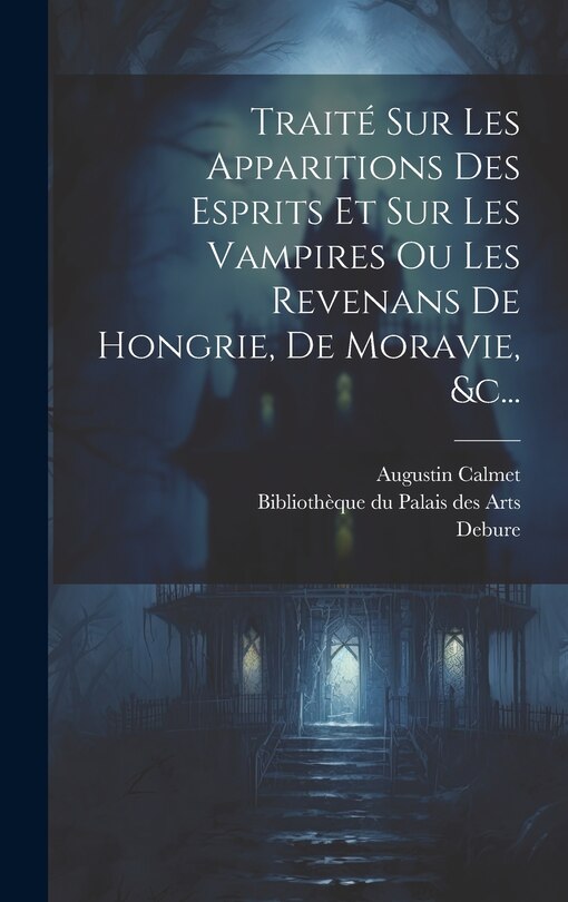 Front cover_Traité Sur Les Apparitions Des Esprits Et Sur Les Vampires Ou Les Revenans De Hongrie, De Moravie, &c...